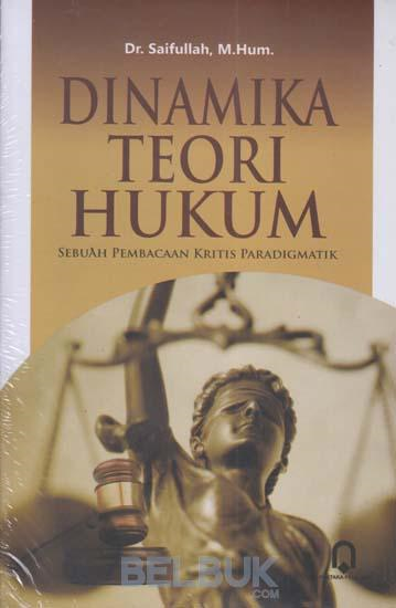 Dinamika Teori Hukum : Sebuah Pembacaan Kritis Paradigmatik