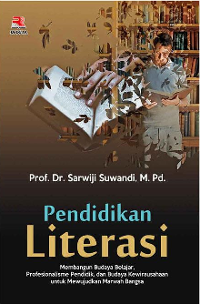 Pendidikan Literasi : Membangun Budaya Belajar, Profesionalisme Pendidik, dan Budaya Kewirausahaan untuk Mewujudkan Marwah Bangsa