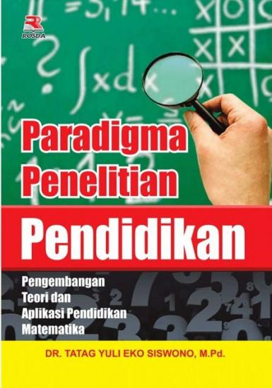 Paradigma Penelitian Pendidikan :  Pengembangan Teori dan Aplikasi Pendidikan Matematika