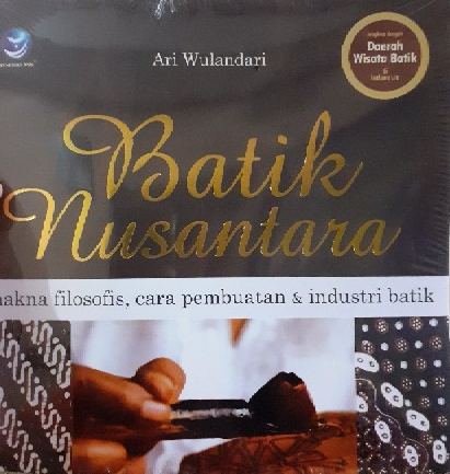 Batik Nusantara - Makna Filosofis, Cara Pembuatan & Industri