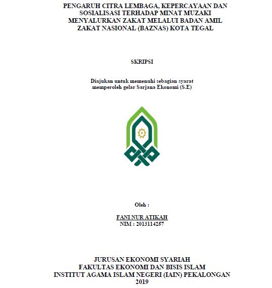 Pengaruh Citra Lembaga, Kepercayaan Dan Sosialisasi Terhadap Minat Muzaki Menyalurkan Zakat Melalui Badan Amil Zakat Nasional (BAZNAS) Kota Tegal