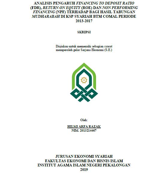 Analisis Pengaruh Financing To Deposit Ratio (FDR), Return On Equity (ROE) Dan Non Performing Financing (NPF) Terhadap Bagi Hasil Tabungan Mudharabah Di KSP BTM Comal Periode 2013-2017