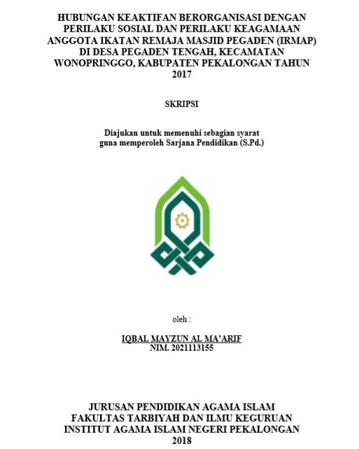 Hubungan Keaktifan Berorganisasi Dengan Perilaku Sosial Dan Perilaku Keagamaan Anggota Ikatan Remaja Masjid Pegaden (IRMAP) Di Desa Pegaden Tengah, Kecamatan Wonopringgo, Kabupaten Pekalongan Tahun 2017