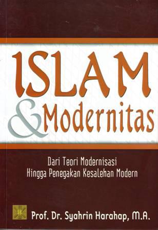 Islam dan Modernitas: Dari Teori Modernisasi Hingga Penegakan Kesalehan Modern