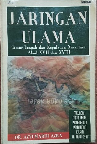 Jaringan Ulama : Timur Tengah dan Kepulauan Nusantara Abad XVII dan XVIII