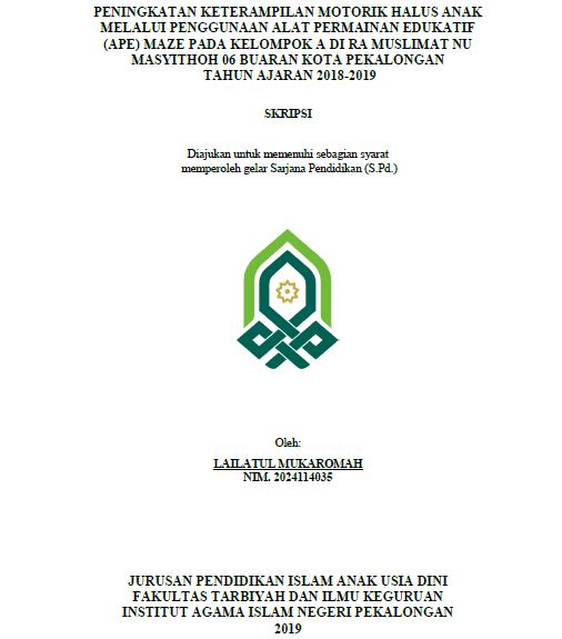 Peningkatan Keterampilan Motorik Halus Anak Melalui Penggunaan Alat Permainan Edukatif (APE) Maze Pada Kelompok A Di RA Muslimat NU Masyithoh 06 Buaran Kota Pekalongan Tahun Ajaran 2018-2019