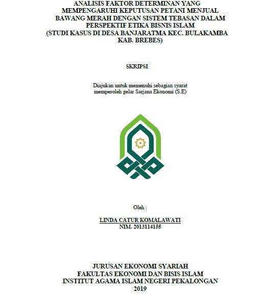 Analisis Faktor Determinan Yang Mempengaruhi Keputusan Petani Menjual Bawang Merah Dengan Sistem Tebasan Dalam Perspektif Etika Bisnis Islam (Studi Kasus Di Desa Banjaratma Kec. Bulakamba Kab. Brebes)