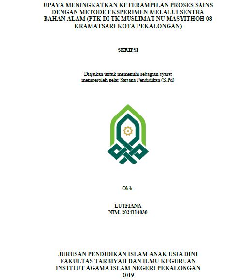 Upaya Meningkatkan Keterampilan Proses Sains Dengan Metode Eksperimen Melalui Sentra Bahan Alam (PTK Di TK Muslimat NU Masyithoh 08 Kramatsari Kota Pekalongan