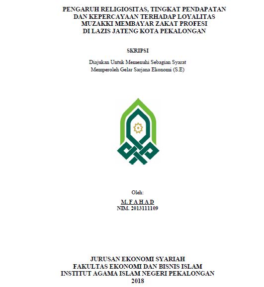 Pengaruh Religiositas, Tingkat Pendapatan Dan Kepercayaan Terhadap Loyalitas Muzakki Membayar Zakat Profesi Di Lazis Jateng Kota Pekalongan