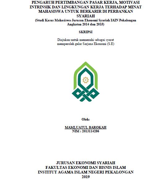 Pengaruh Pertimbangan Pasar Kerja, Motivasi Intrinsik Dan Lingkungan Kerja Terhadap Minat Mahasiswa Untuk Berkarir Di Perbankan Syariah (Studi Kasus Mahasiswa Jurusan Ekonomi Syariah IAIN Pekalongan Angkatan 2014 Dan 2015)