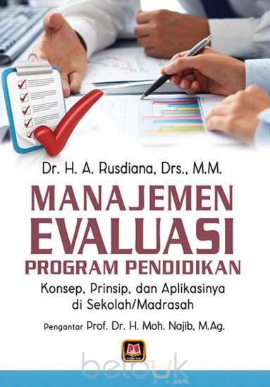 Manajemen Evaluasi Program Pendidikan: Konsep, Prinsip, dan Aplikasinya di Sekolah/Madrasah