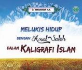 Melukis Hidup Dengan Amal Saleh Dalam Kaligrafi Islam