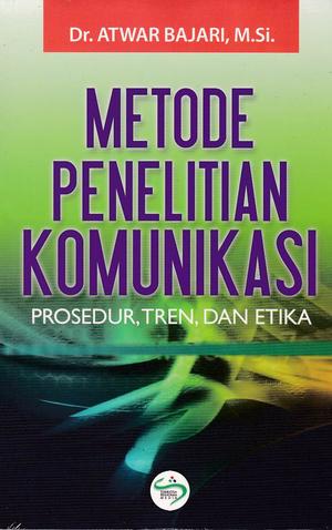 Metode Penelitian Komunikasi : Prosedur, Tren, dan Etika