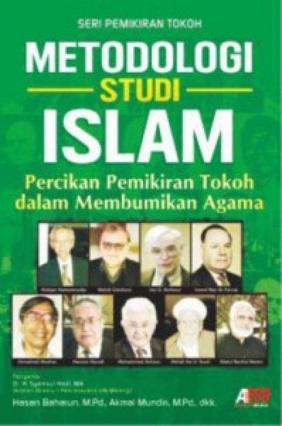 Metodologi Studi Islam  : Percikan Pemikiran Tokoh Dalam Membumikan Agama