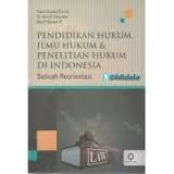 Pendidikan Hukum, Ilmu Hukum dan Penelitian Hukum di Indonesia : Sebuah Reorientasi