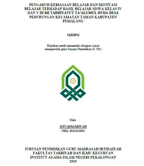 Pengaruh Kebiasaan Belajar Dan Motivasi Belajar Terhadap Hasil Belajar Siswa Kelas IV Dan V Di MI Tarbiyatut Ta'alumul Huda Desa Pedurungan Kecamatan Taman Kabupaten Pemalang