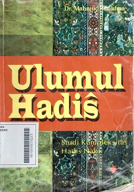 Taisir Musthalah Hadis = Ulumul Hadis : Studi Kompleksitas Hadis Nabi