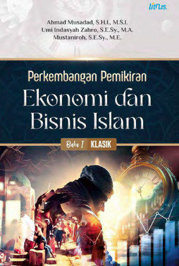 Perkembangan Pemikiran Ekonomi dan Bisnis Islam Buku I: Klasik