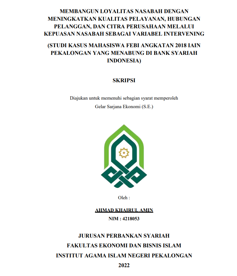 Membangun Loyalitas Nasabah Dengan Meningkatkan Kualitas Pelayanan, Hubungan Pelanggan, Dan Citra Perusahaan Melalui Kepuasa Nasabah Sebagai Variabel Intervening (Studi Kasus Mahasiswa FEBI Angkatan 2018 IAIN Pekalongan Yang Menabung Di Bank Syariah Indonesia)