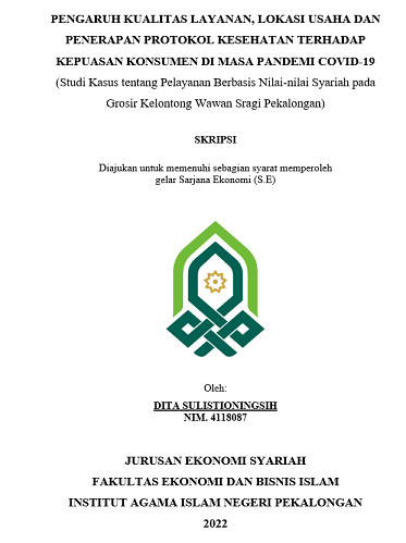 Pengaruh Kualitas Layanan, Lokasi Usaha Dan Penerapan Protokol Kesehatan Terhadap Kepuasan Konsumen di Masa Pandemi Covid-19 (Studi Kasus tentang Pelayanan Berbasis Nilai-Nilai Syariah Pada Grosir Kelontong Wawan Sragi Pekalongan)