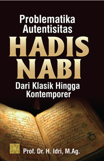 Problematika Autentisitas Hadis Nabi Dari Klasik Kontemporer