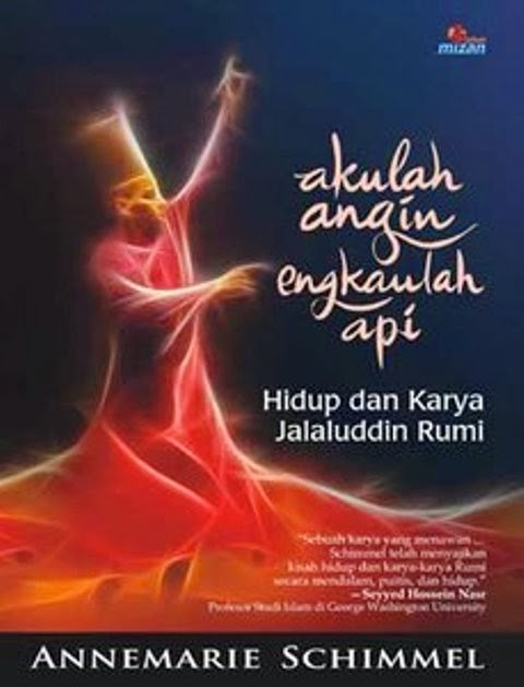 I am Wind , You are Fire = Akulah Angin Engkaulah Api : Hidup dan Karya Jalaluddin Rumi