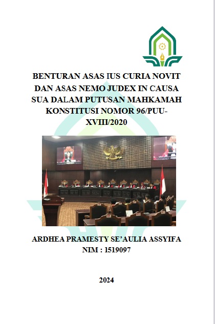 Benturan Asas Ius Curia Novit dan Asas Nemo Judex in Causa Sua Dalam Putusan Mahkamah Konstitusi Nomor 96/PUU-XVIII/2020