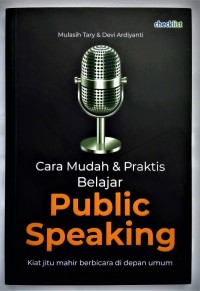 Cara Mudah & Praktis Belajar Public Speaking Kiat Jitu Mahir Berbicara Didepan Umum