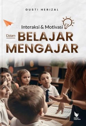 Interaksi dan Motivasi dalam Belajar Mengajar