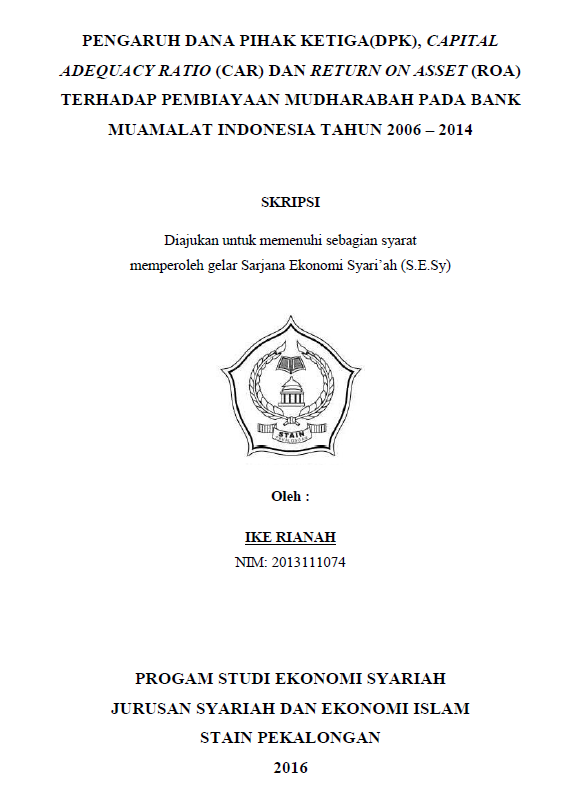 Pengaruh Dana Pihak Ketiga (DPK), Capital Adequacy Ratio (CAR) Dan Return On Asset (ROA) Terhadap Pembiayaan Mudharabah Pada Bank Muamalat Indonesia Tahun 2006-2014