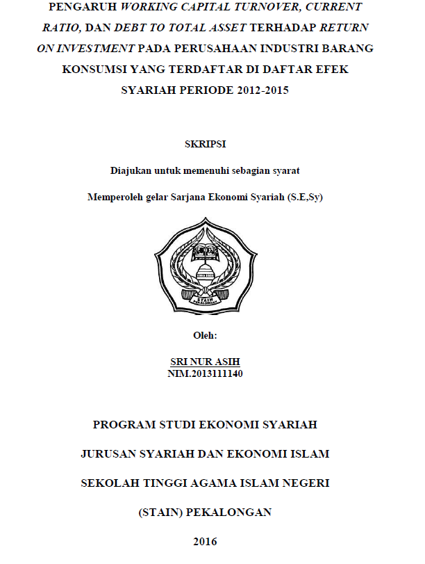 Pengaruh Working Capital Turnover, Current Ratio, Dan Debt To Total Asset Terhadap Return On Investment Pada Perusahaan Industri Barang Konsumsi Yang Terdaftar Di Daftar Efek Syariah Periode 2012-2015