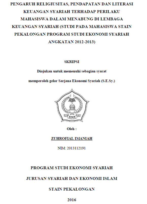 Pengaruh Religiusitas, Pendapatan Dan Literasi Keuangan Syariah Terhadap Perilaku Mahasiswa Dalam Menabung Di Lembaga Keuangan Syariah (Studi Pada Mahasiswa STAIN Pekalongan Program Studi Ekonomi Syariah Angkatan 2012-2013)