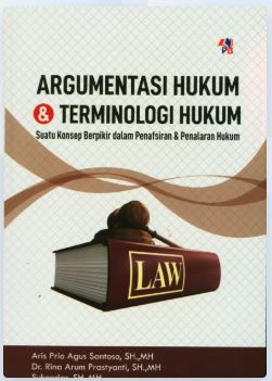 Argumentasi Hukum dan Terminologi Hukum Suatu Konsep Berpikir dalam Penafsiran dan Penalaran Hukum