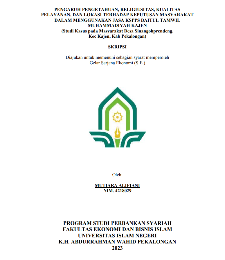 Pengaruh Pengetahuan, Religiusitas, Kualitas Pelayanan Dan Lokasi Terhadap Keputusan Masyarakat Dalam Menggunakan Jasa KSPPS Baitul Tamwil Muhammadiyah Kajen (Studi Kasus Pada Masyarakat Desa Sinangohprendeng, Kec Kajen, Kab Pekalongan )