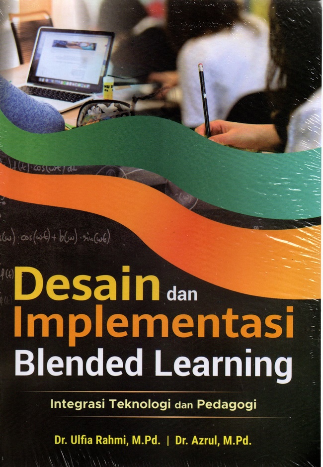 Desain dan Implementasi Blended Learning Integrasi Teknologi dan Pedagogi