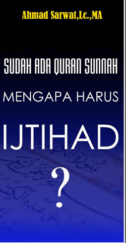 Sudah Ada Quran Sunnah Mengapa Harus Ijtihad ?