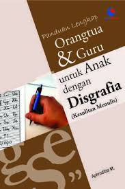 Panduan Lengkap Orang Tua dan Guru untuk Anak dengan Disgrafia (Kesulitan Menulis)