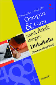 Panduan Lengkap Orang Tua dan Guru untuk Anak dengan Diskalkulia (Kesulitan Menghitung)