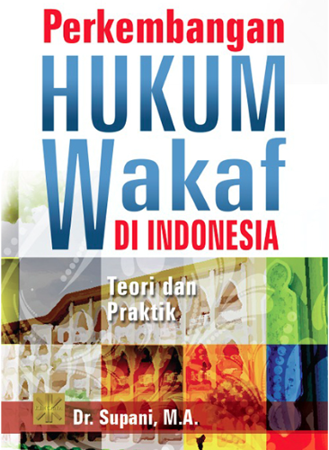 Perkembangan Hukum Wakaf di Indonesia :Teori dan Praktik