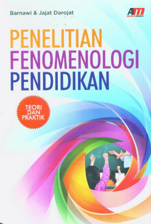 Penelitian Fenomenologi Pendidikan : Teori Dan Praktik