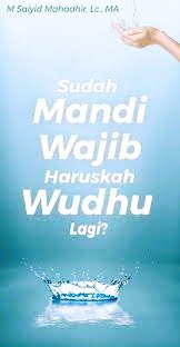 Sudah Mandi Wajib Haruskah Wudhu Lagi?