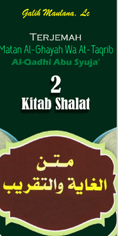 Terjemah Matan Al Ghayah wa at-Taqrib Al -Qadhi Abu Syuja' 2 Kitab Shalat