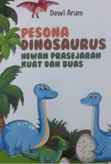 Pesona Dinosaurus : Hewan Prasejarah Kuat dan Buas