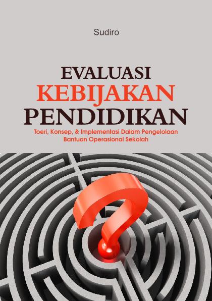 Evaluasi Kebijakan Pendidikan: Teori, Konsep, & Implementasi Dalam Pengelolaan Bantuan Operasional Sekolah