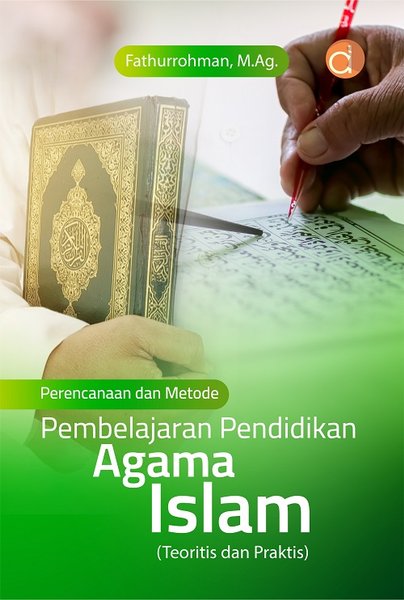 Perencanaan dan Metode Pembelajaran Pendidikan Agama Islam (Teoritis dan Praktis)