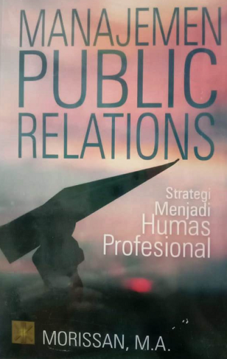 Manajemen Public Relations - Strategi Menjadi Humas Profesional