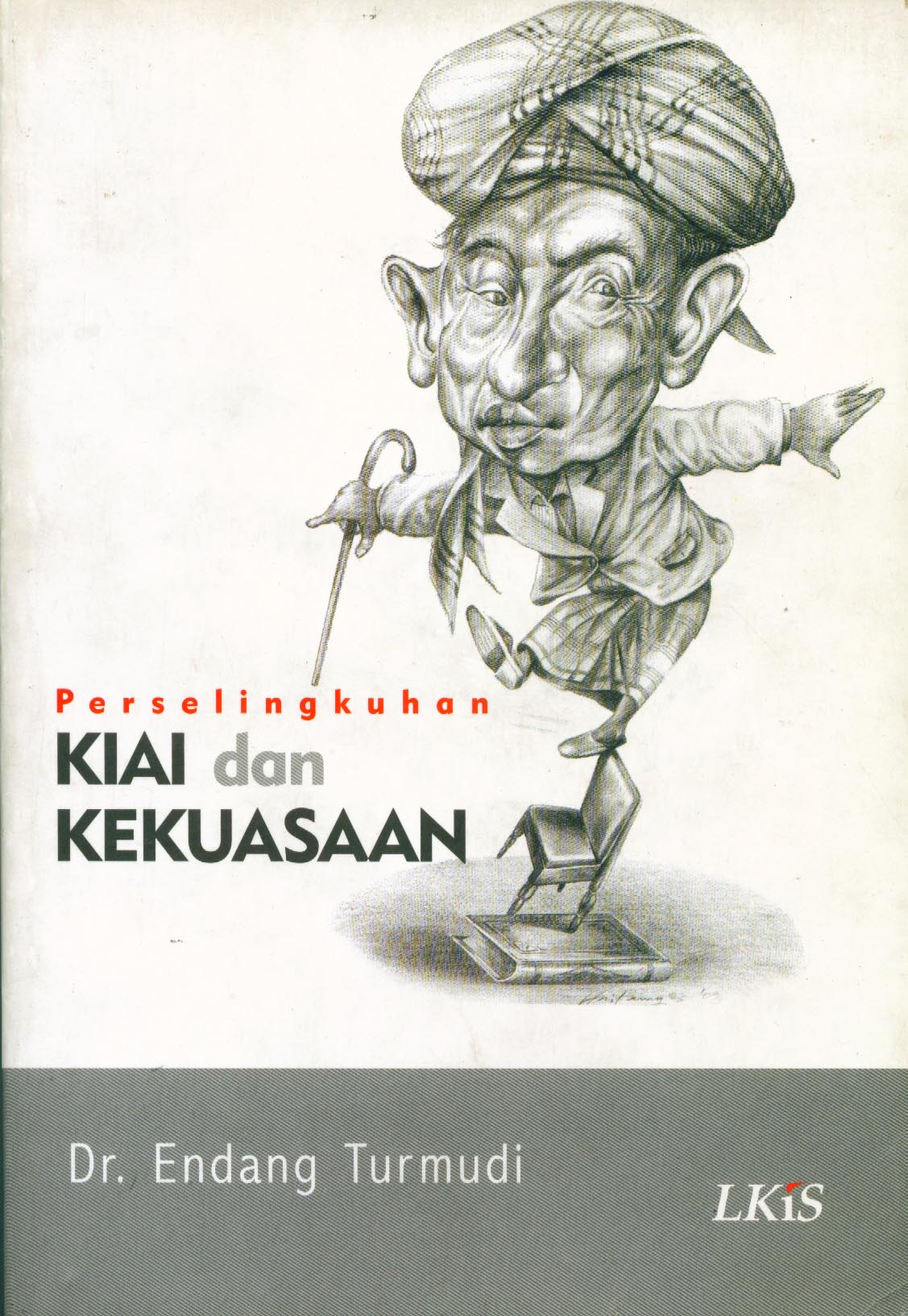 Struggling for the Umma : Changing Leadership Roles of Kiai in Jombang East Java = Perselingkuhan Kiai dan Kekuasaan