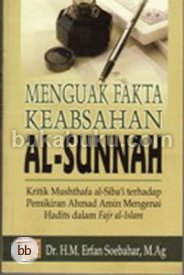 Menguak Fakta Keabsahan Al-Sunnah : Kritik Mushthafa al-Siba'i terhadap Pemikiran Ahmad Amin mengenai Hadits dalam Fajr al-Islam