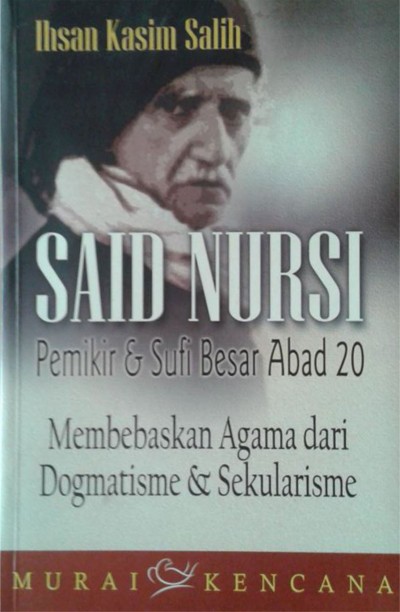 Badiuzzaman Said Nursi Nazrat al-Ammah an Hayatihi Wa Atsarihi = Said Nursi : Pemikir dan Sufi Besar Abad 20