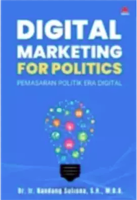 Image of Digital Marketing For Politics : Pemasaran Politik Era Digital